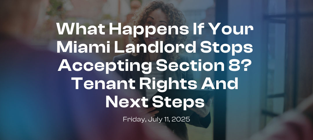 What Happens If Your Miami Landlord Stops Accepting Section 8? Tenant Rights And Next Steps